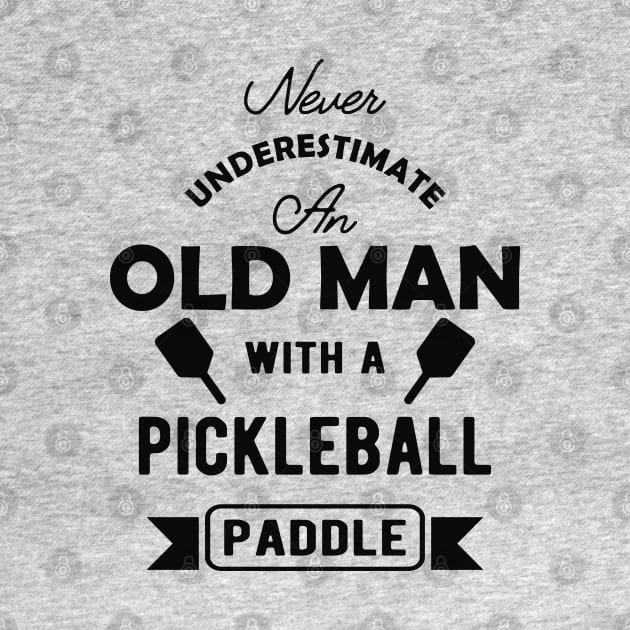 Pickleball - Never underestimate an old man with a pickleball paddle by KC Happy Shop